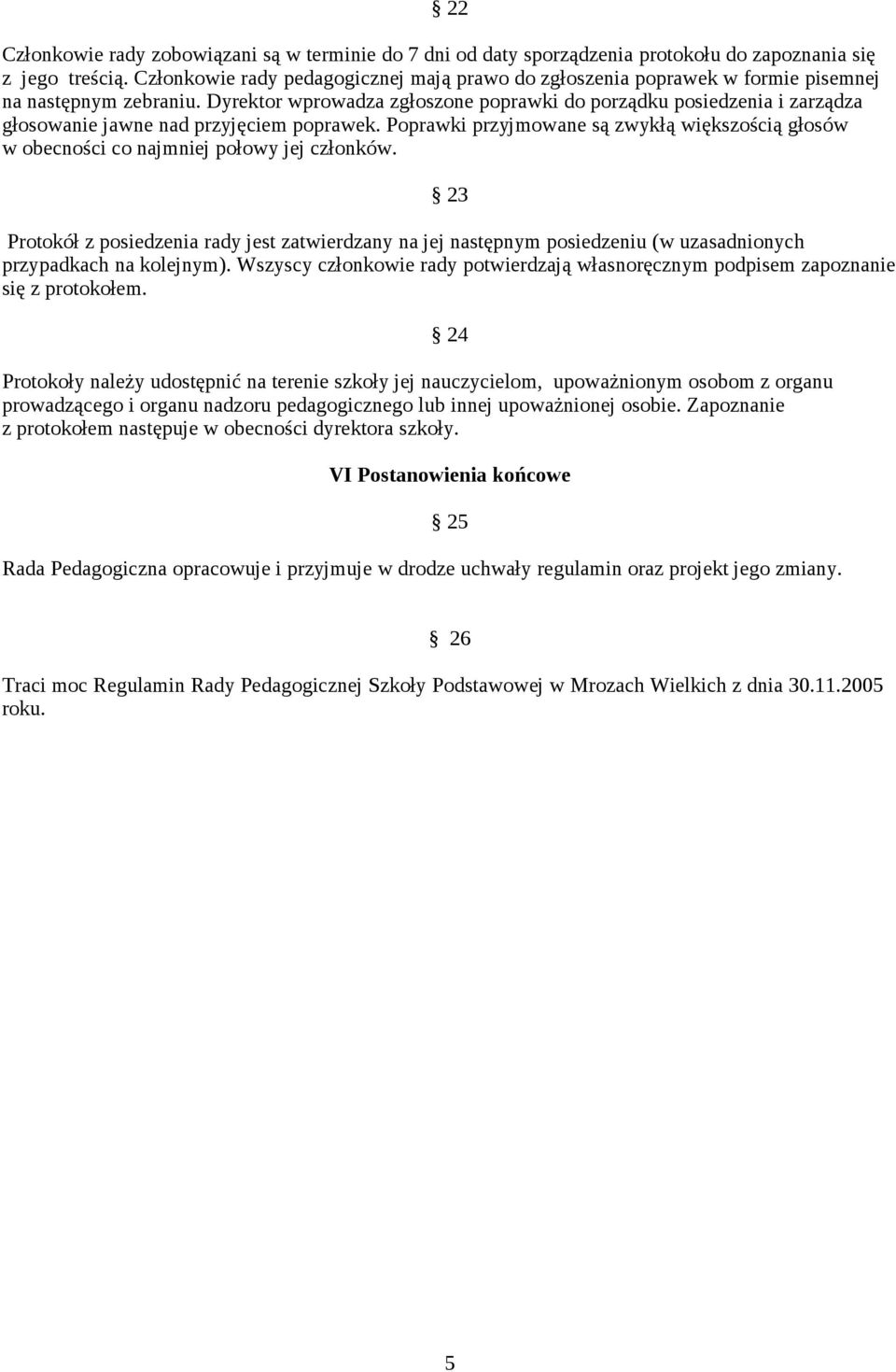 Dyrektor wprowadza zgłoszone poprawki do porządku posiedzenia i zarządza głosowanie jawne nad przyjęciem poprawek.