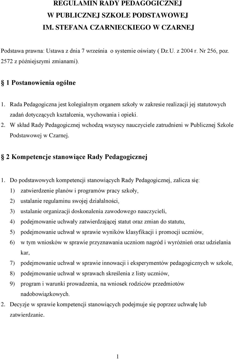 W skład Rady Pedagogicznej wchodzą wszyscy nauczyciele zatrudnieni w Publicznej Szkole Podstawowej w Czarnej. 2 Kompetencje stanowiące Rady Pedagogicznej 1.