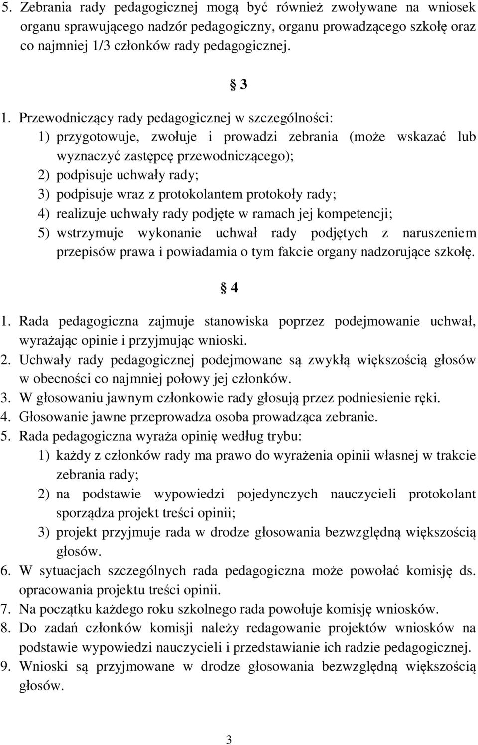 protokolantem protoko y rady; 4) realizuje uchwa y rady podj te w ramach jej kompetencji; 5) wstrzymuje wykonanie uchwa rady podj tych z naruszeniem przepisów prawa i powiadamia o tym fakcie organy