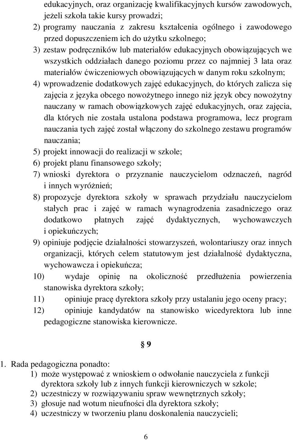 roku szkolnym; 4) wprowadzenie dodatkowych zaj edukacyjnych, do których zalicza si zaj cia z j zyka obcego nowo ytnego innego ni j zyk obcy nowo ytny nauczany w ramach obowi zkowych zaj edukacyjnych,