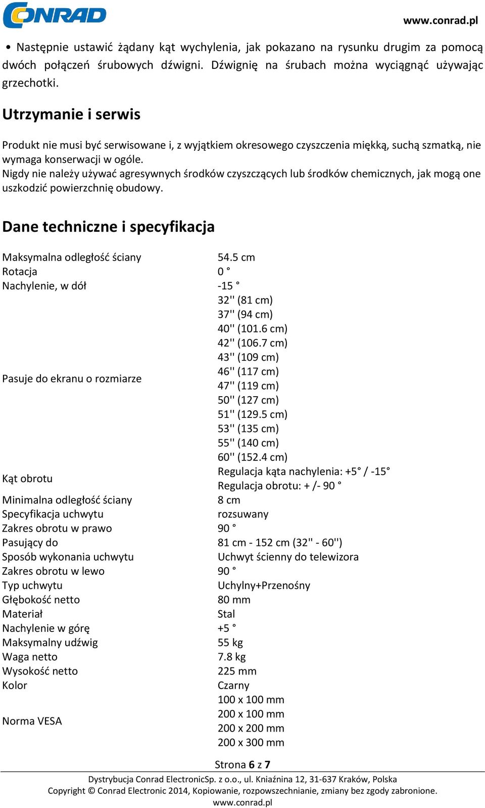 Nigdy nie należy używać agresywnych środków czyszczących lub środków chemicznych, jak mogą one uszkodzić powierzchnię obudowy. Dane techniczne i specyfikacja Maksymalna odległość ściany 54.