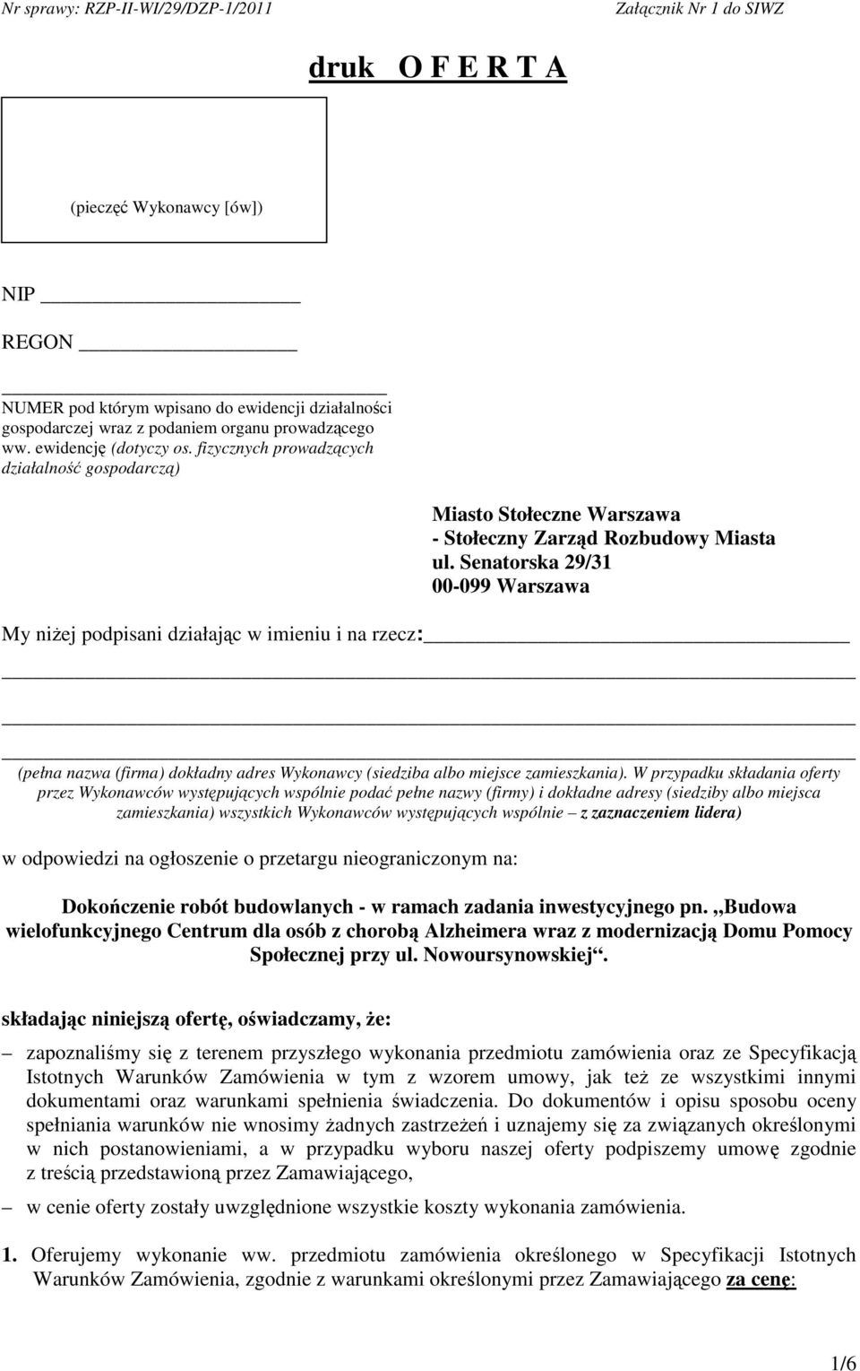 Senatorska 29/31 00-099 Warszawa My niej podpisani działajc w imieniu i na rzecz: (pełna nazwa (firma) dokładny adres Wykonawcy (siedziba albo miejsce zamieszkania).