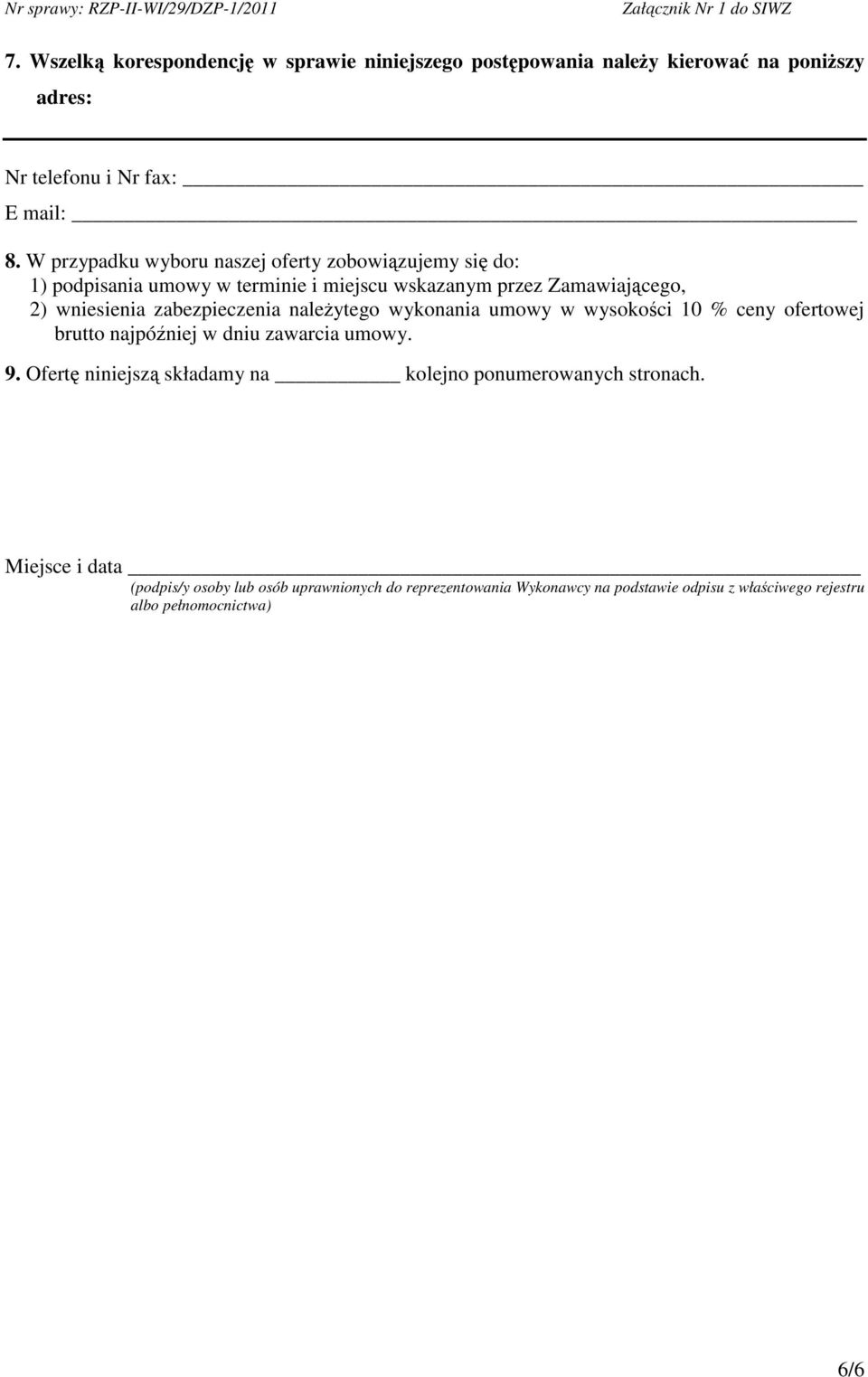 zabezpieczenia naleytego wykonania umowy w wysokoci 10 % ceny ofertowej brutto najpóniej w dniu zawarcia umowy. 9.