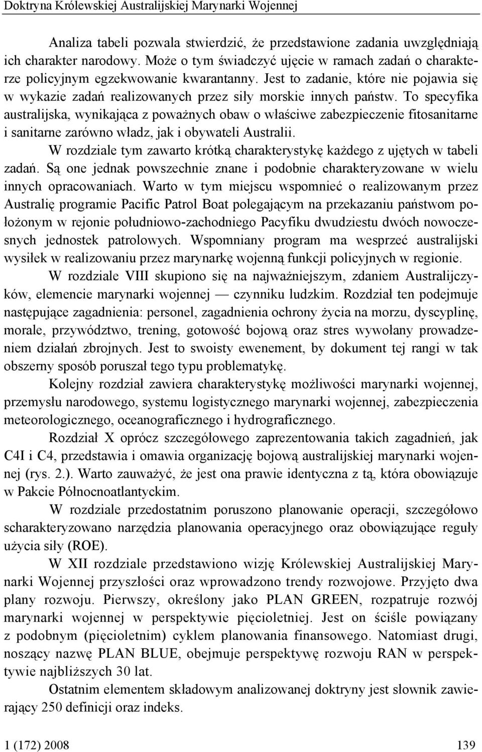 To specyfika australijska, wynikająca z poważnych obaw o właściwe zabezpieczenie fitosanitarne i sanitarne zarówno władz, jak i obywateli Australii.