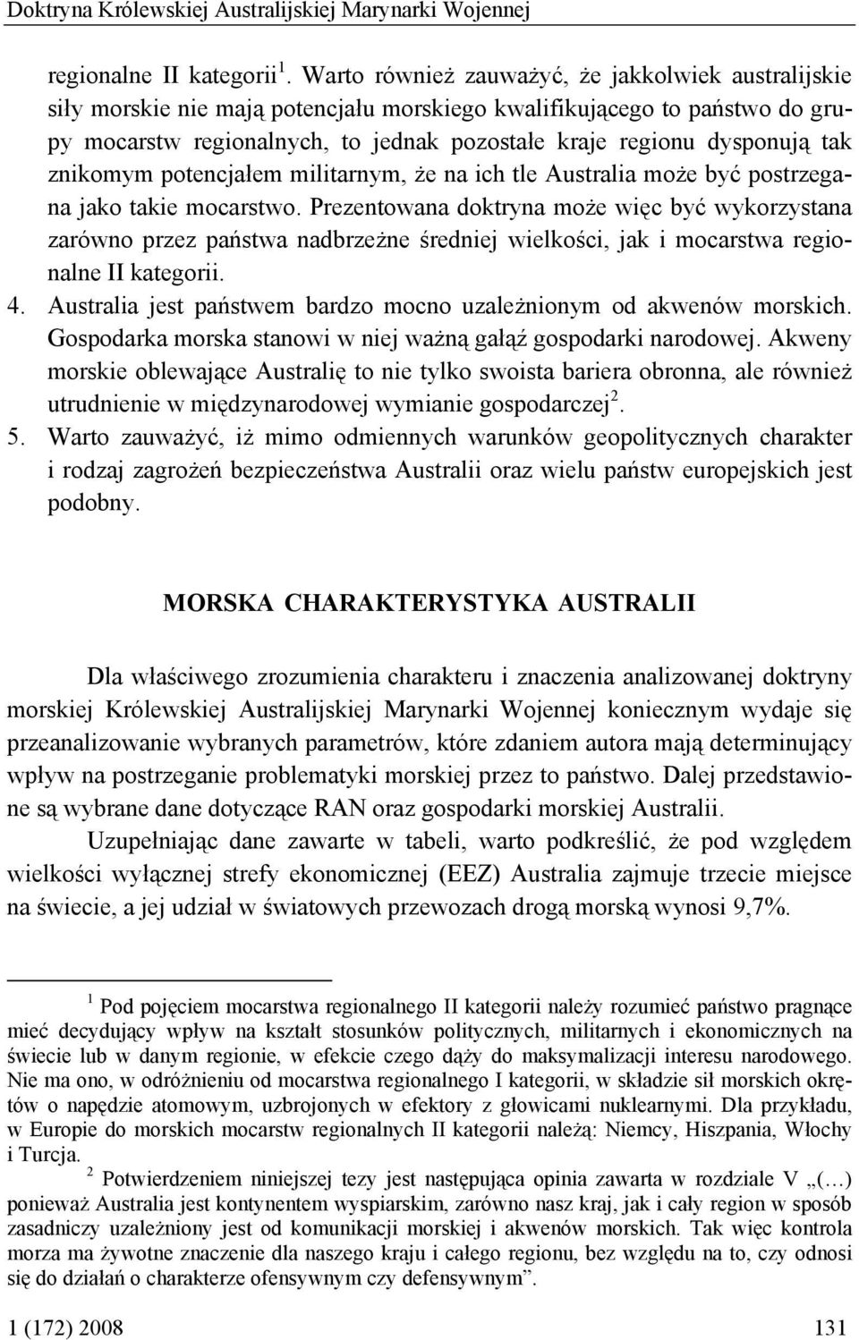 tak znikomym potencjałem militarnym, że na ich tle Australia może być postrzegana jako takie mocarstwo.