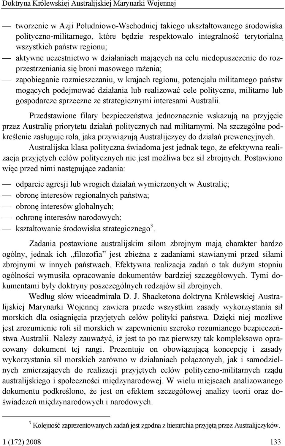 regionu, potencjału militarnego państw mogących podejmować działania lub realizować cele polityczne, militarne lub gospodarcze sprzeczne ze strategicznymi interesami Australii.