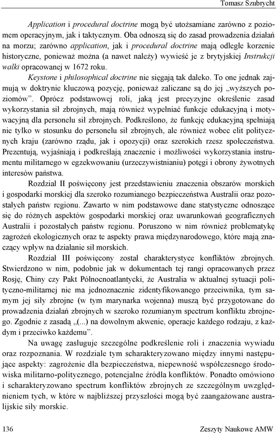 Instrukcji walki opracowanej w 1672 roku. Keystone i philosophical doctrine nie sięgają tak daleko. To one jednak zajmują w doktrynie kluczową pozycję, ponieważ zaliczane są do jej wyższych poziomów.