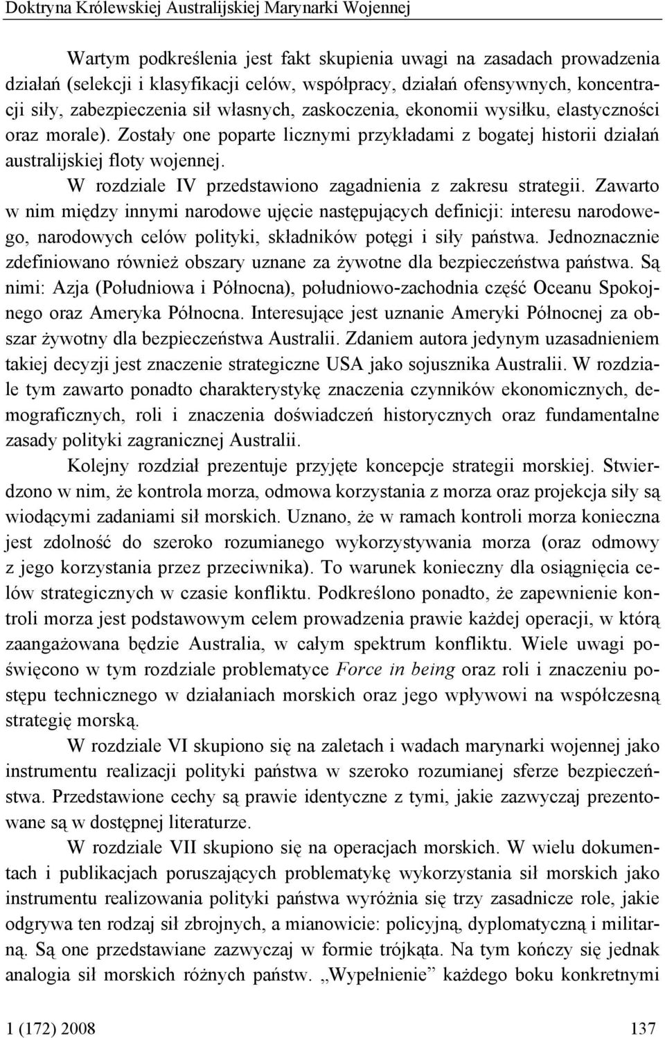 Zostały one poparte licznymi przykładami z bogatej historii działań australijskiej floty wojennej. W rozdziale IV przedstawiono zagadnienia z zakresu strategii.