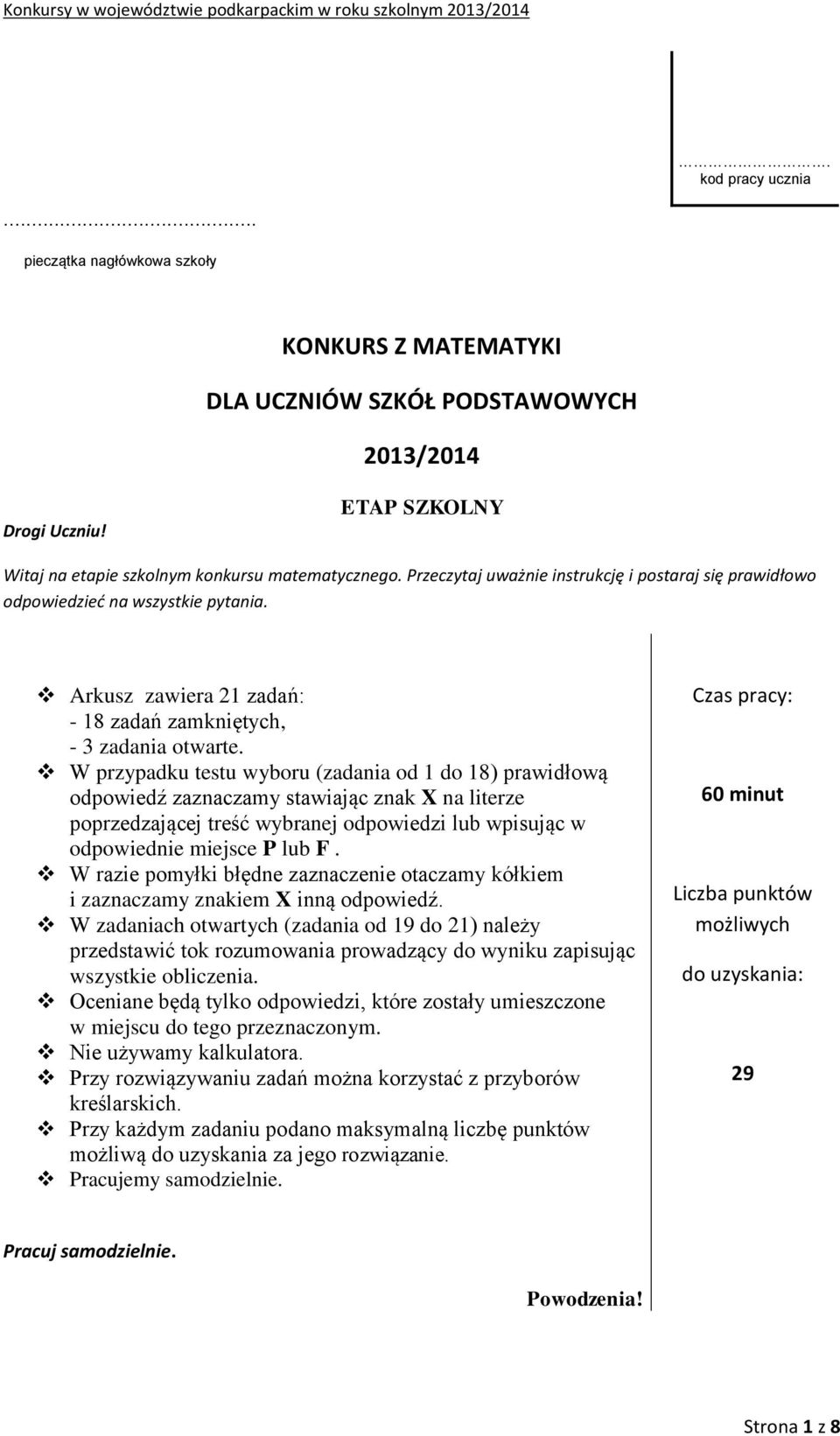 W przypadku testu wyboru (zadania od 1 do 18) prawidłową odpowiedź zaznaczamy stawiając znak X na literze poprzedzającej treść wybranej odpowiedzi lub wpisując w odpowiednie miejsce P lub F.