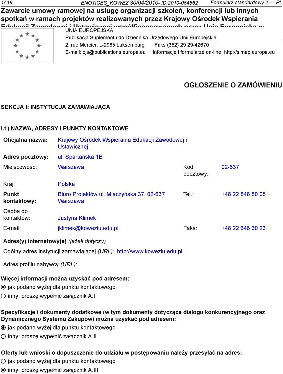 1) NAZWA, ADRESY I PUNKTY KONTAKTOWE Oficjalna nazwa: Adres pocztowy: Krajowy Ośrodek Wspierania i Ustawicznej ul.