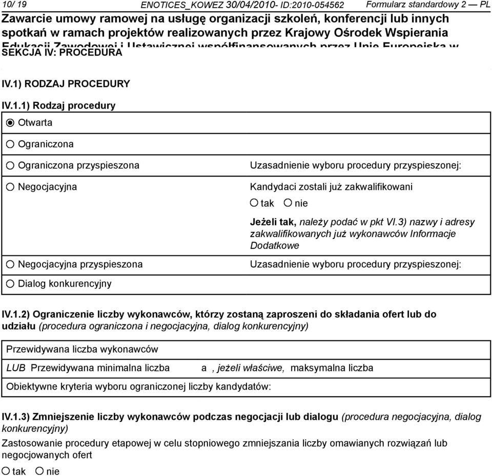 pkt VI.3) nazwy i adresy zakwalifikowanych już wykonawców Informacje Dodatkowe Uzasad wyboru procedury przyspieszonej: Dialog konkurencyjny IV.1.