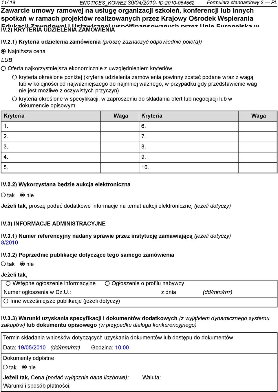 kryteria określone poniżej (kryteria udzielenia zamówienia powinny zostać podane wraz z wagą lub w kolejności od najważjszego do najmj ważnego, w przypadku gdy przedstawie wag jest możliwe z
