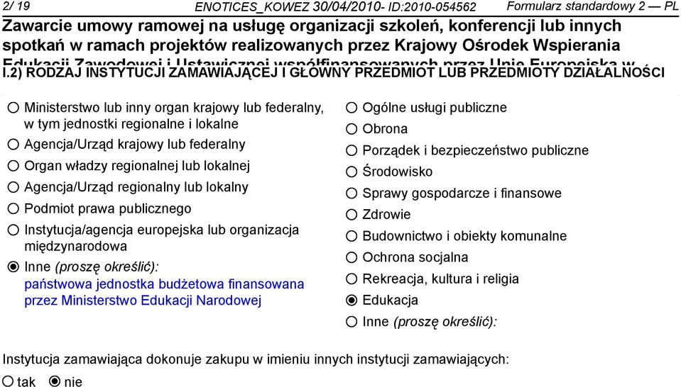 jednostki regionalne i lokalne Agencja/Urząd krajowy lub federalny Organ władzy regionalnej lub lokalnej Agencja/Urząd regionalny lub lokalny Podmiot prawa publicznego Instytucja/agencja europejska