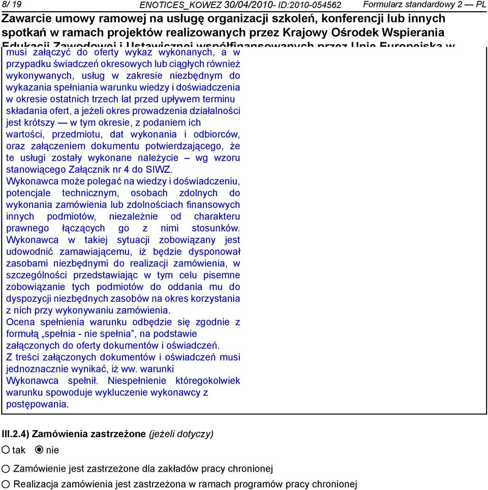trzech lat przed upływem terminu składania ofert, a jeżeli okres prowadzenia działalności jest krótszy w tym okresie, z podam ich wartości, przedmiotu, dat wykonania i odbiorców, oraz załączem