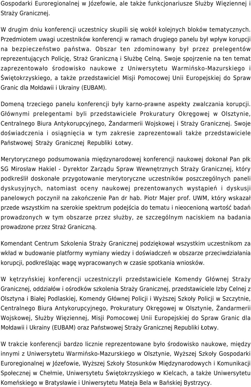 Obszar ten zdominowany był przez prelegentów reprezentujących Policję, Straż Graniczną i Służbę Celną.