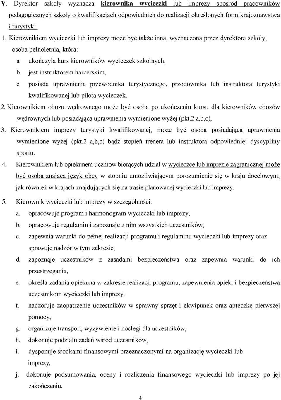 jest instruktorem harcerskim, c. posiada uprawnienia przewodnika turystycznego, przodownika lub instruktora turystyki kwalifikowanej lub pilota wycieczek. 2.