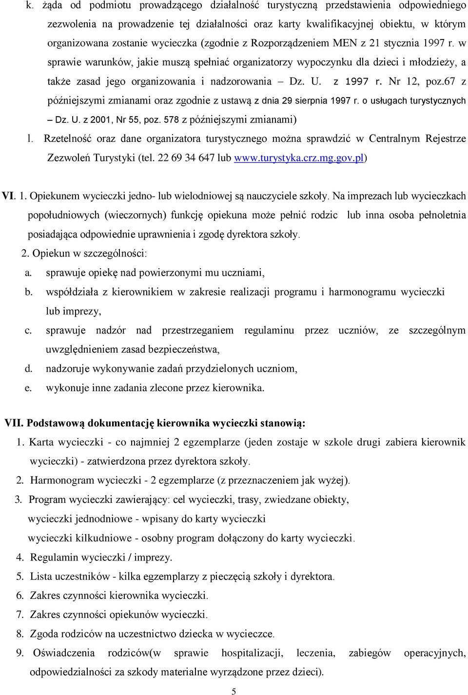 w sprawie warunków, jakie muszą spełniać organizatorzy wypoczynku dla dzieci i młodzieży, a także zasad jego organizowania i nadzorowania Dz. U. z 1997 r. Nr 12, poz.