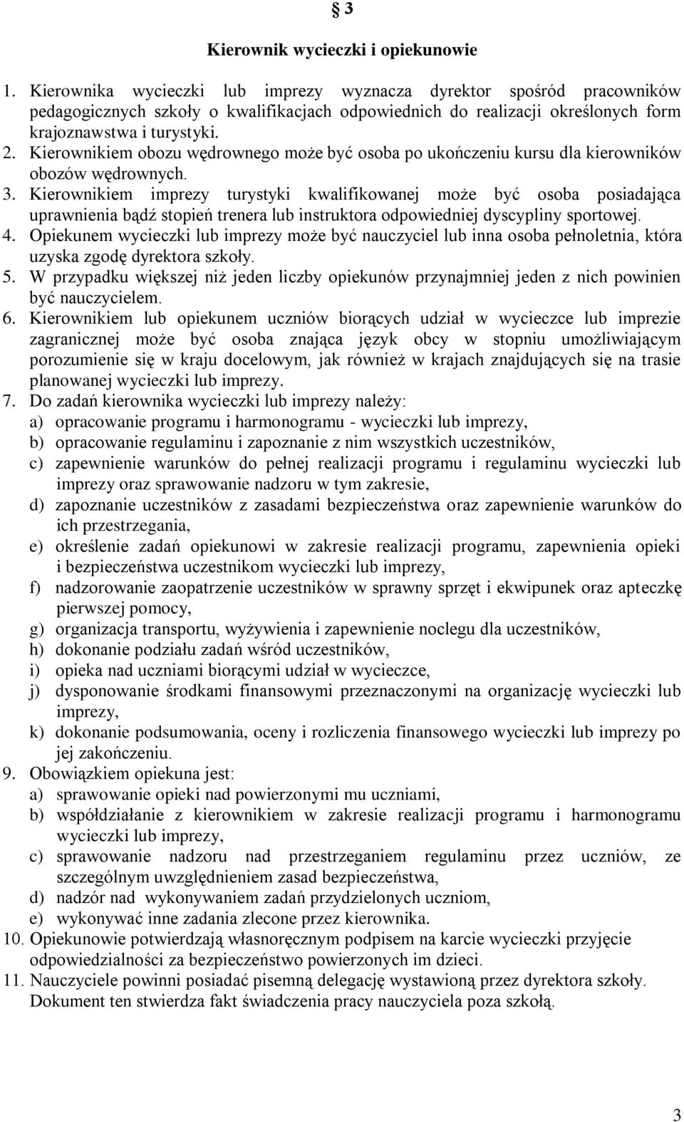 Kierownikiem obozu wędrownego może być osoba po ukończeniu kursu dla kierowników obozów wędrownych. 3.