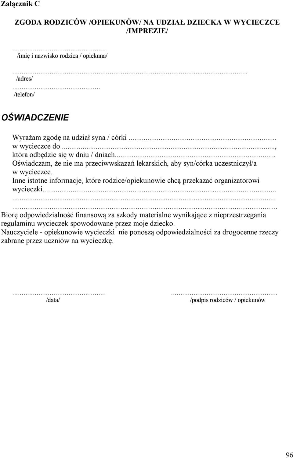 .. Oświadczam, że nie ma przeciwwskazań lekarskich, aby syn/córka uczestniczył/a w wycieczce. Inne istotne informacje, które rodzice/opiekunowie chcą przekazać organizatorowi wycieczki.