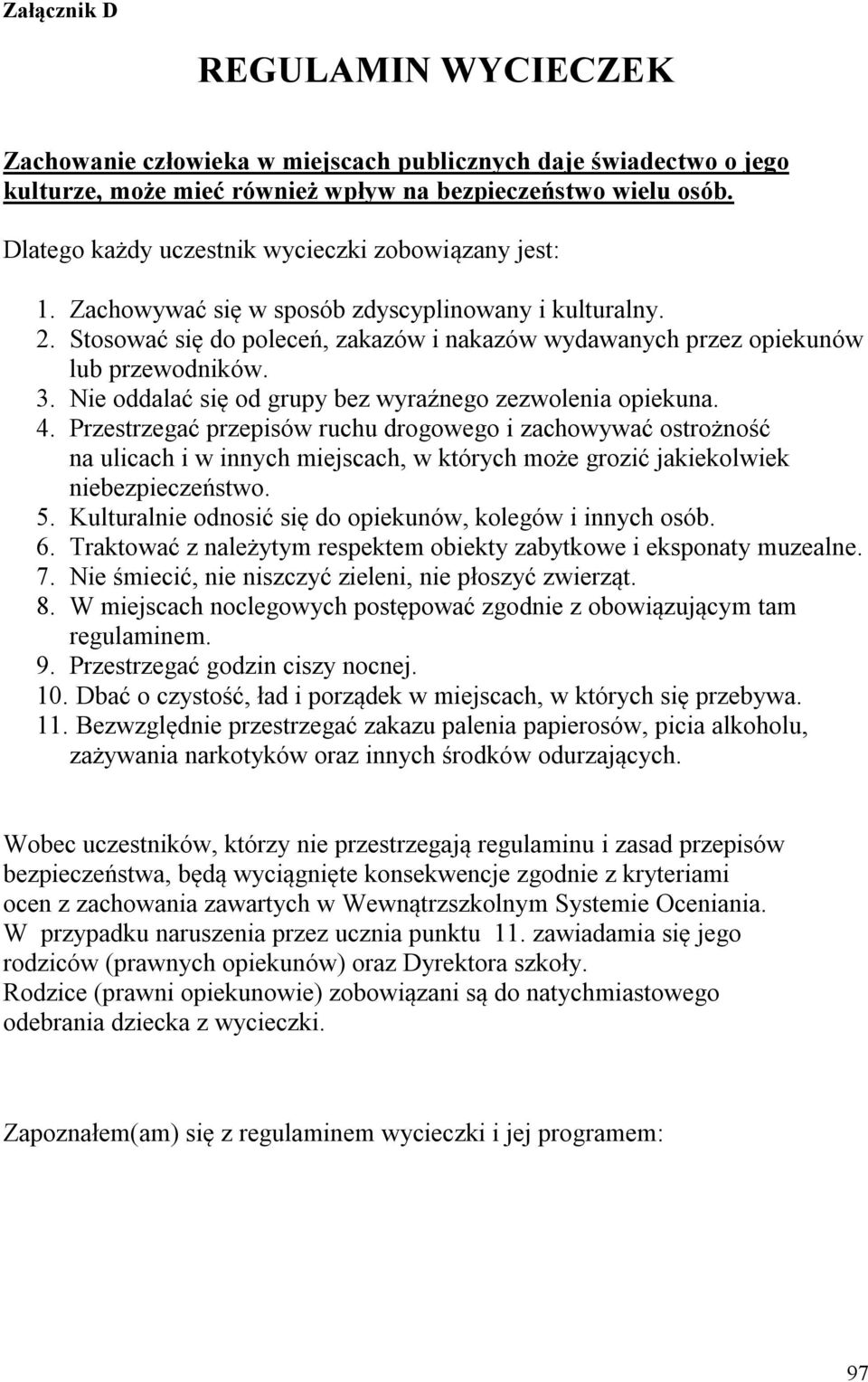 3. Nie oddalać się od grupy bez wyraźnego zezwolenia opiekuna. 4.