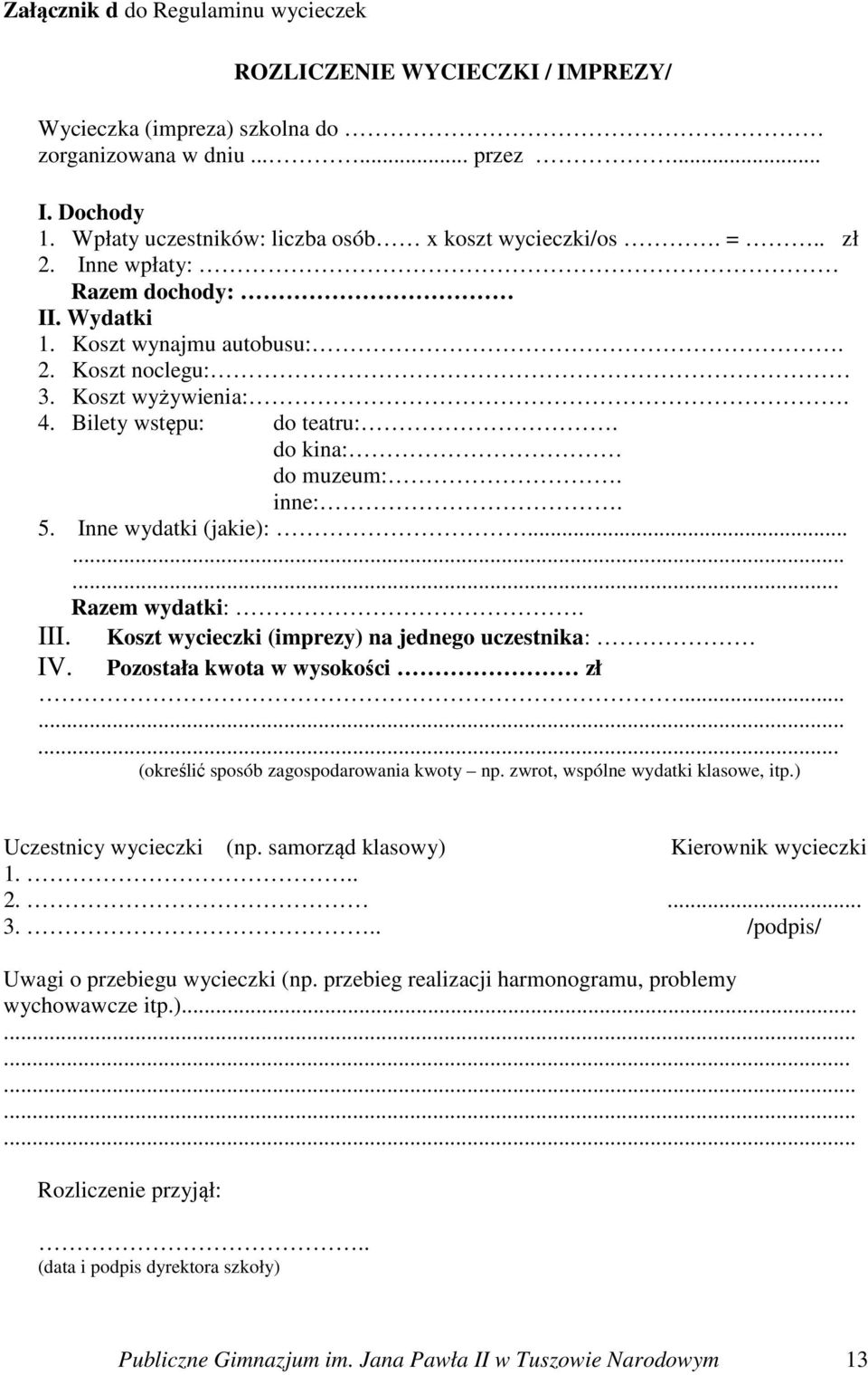 Bilety wstępu: do teatru:. do kina: do muzeum:. inne:. 5. Inne wydatki (jakie):......... Razem wydatki:. Koszt wycieczki (imprezy) na jednego uczestnika: III. IV. Pozostała kwota w wysokości zł.