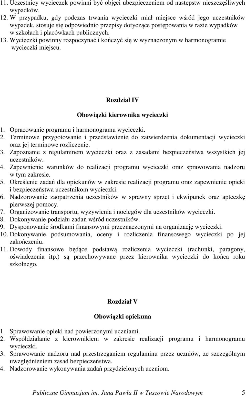 13. Wycieczki powinny rozpoczynać i kończyć się w wyznaczonym w harmonogramie wycieczki miejscu. Rozdział IV Obowiązki kierownika wycieczki 1. Opracowanie programu i harmonogramu wycieczki. 2.