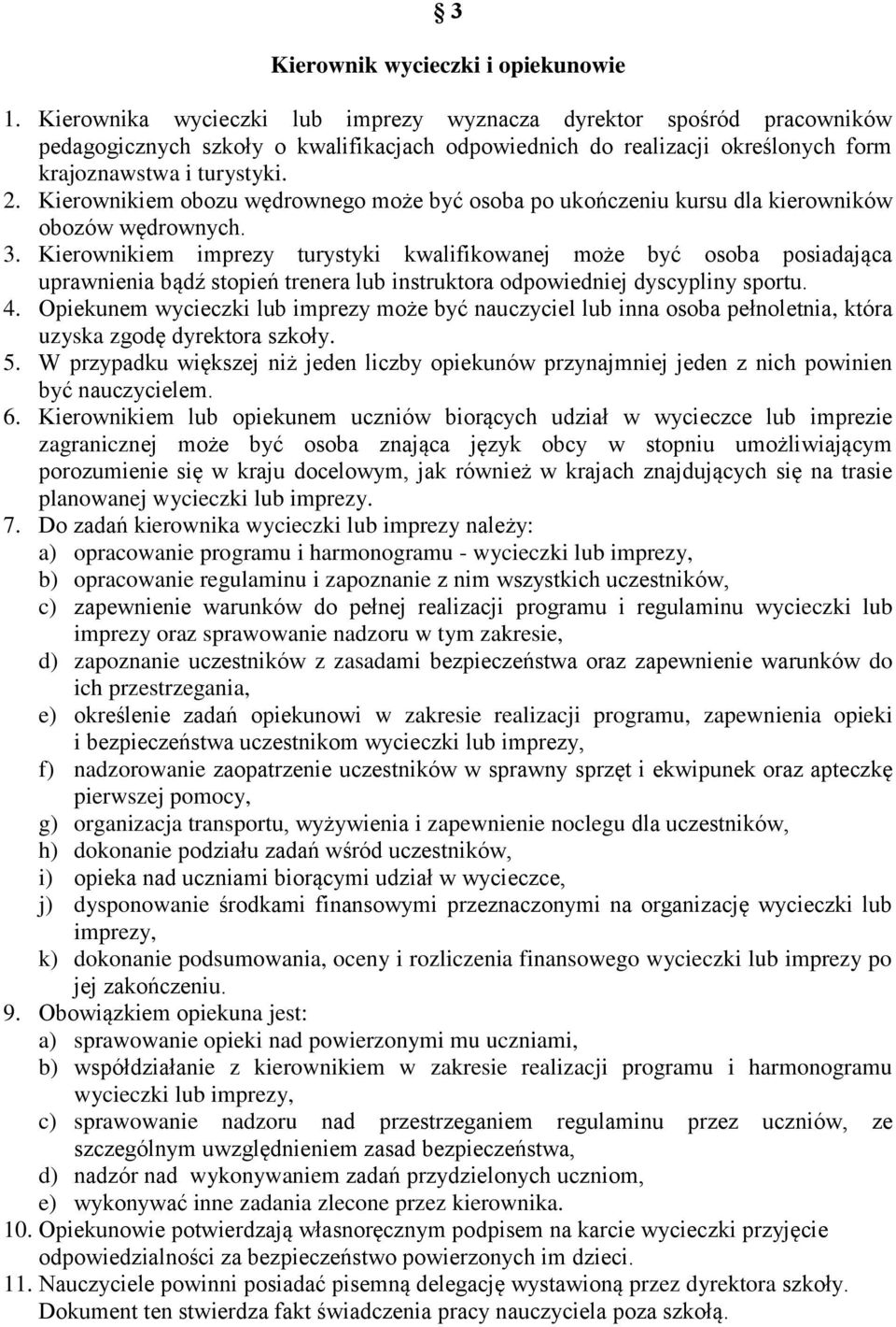 Kierownikiem obozu wędrownego może być osoba po ukończeniu kursu dla kierowników obozów wędrownych. 3.
