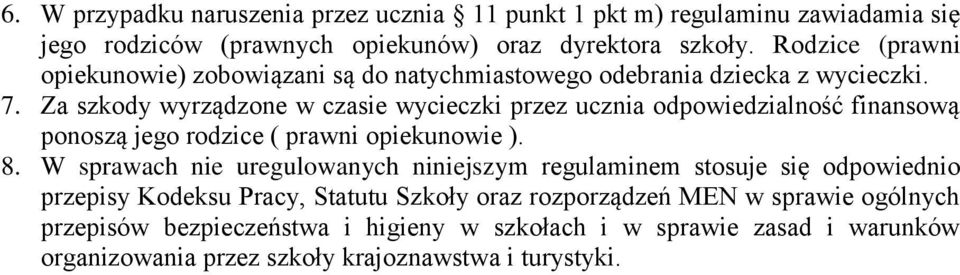 Za szkody wyrządzone w czasie wycieczki przez ucznia odpowiedzialność finansową ponoszą jego rodzice ( prawni opiekunowie ). 8.