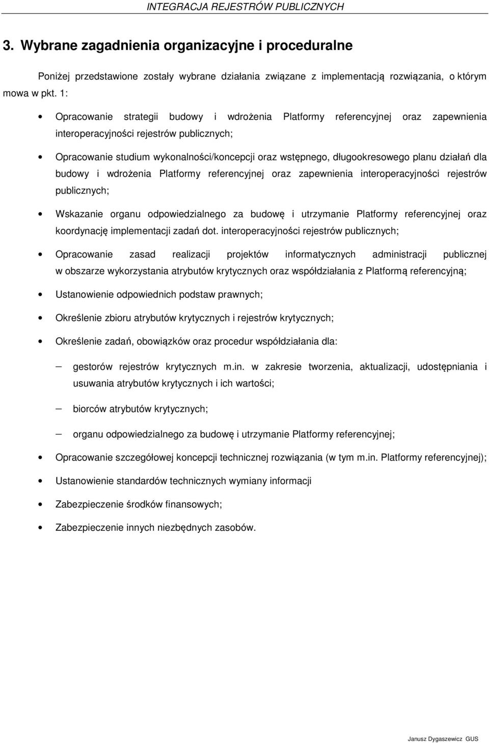 dla budowy i wdrożenia Platformy referencyjnej oraz zapewnienia interoperacyjności ów ; Wskazanie organu odpowiedzialnego za budowę i utrzymanie Platformy referencyjnej oraz koordynację implementacji