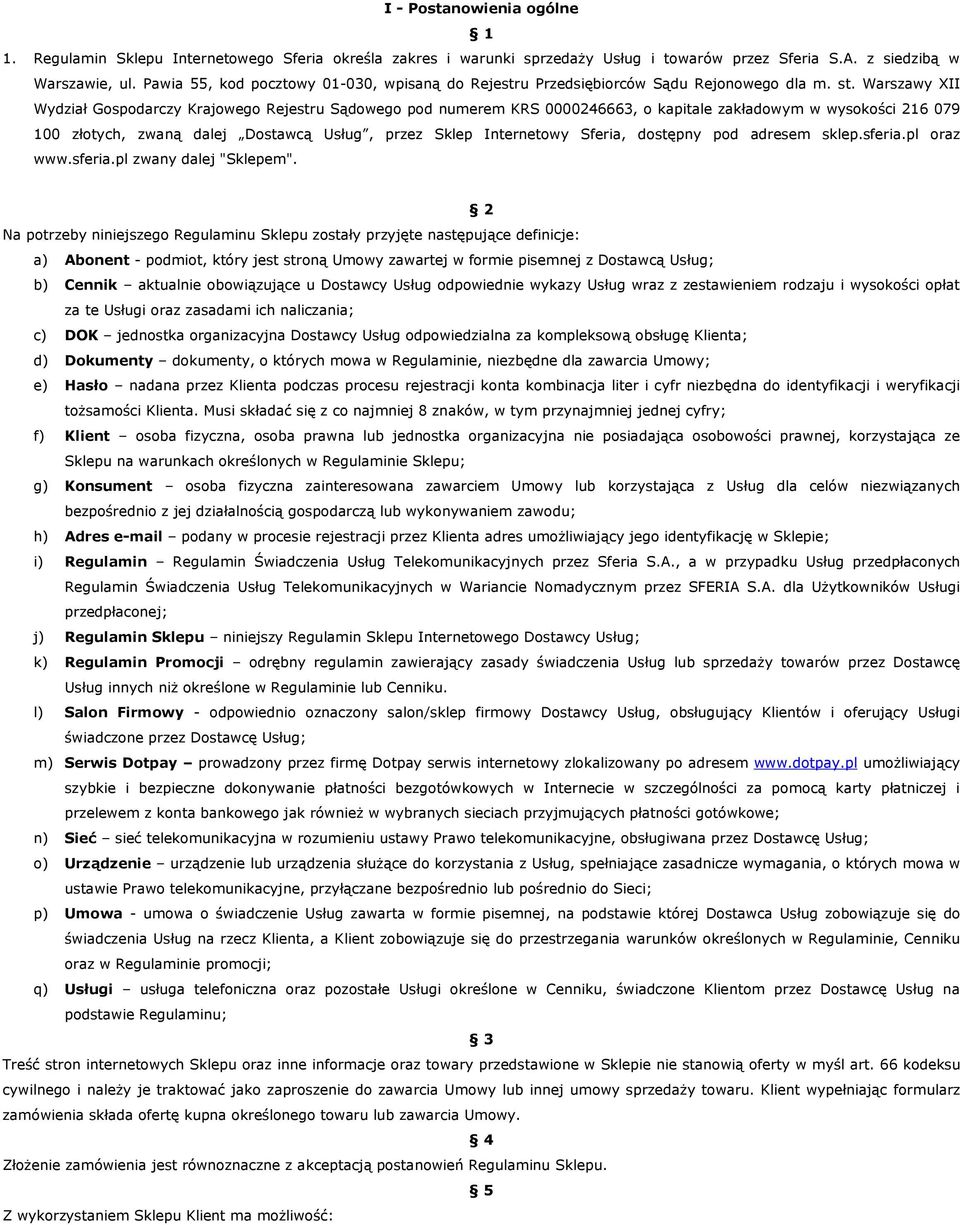 Warszawy XII Wydział Gospodarczy Krajowego Rejestru Sądowego pod numerem KRS 0000246663, o kapitale zakładowym w wysokości 216 079 100 złotych, zwaną dalej Dostawcą Usług, przez Sklep Internetowy