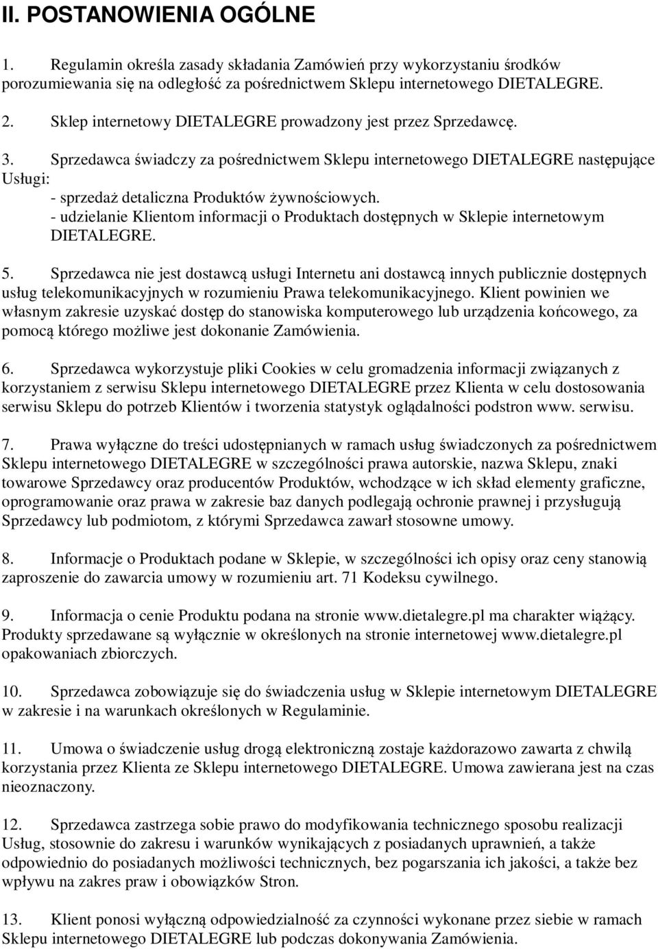 Sprzedawca świadczy za pośrednictwem Sklepu internetowego DIETALEGRE następujące Usługi: - sprzedaż detaliczna Produktów żywnościowych.