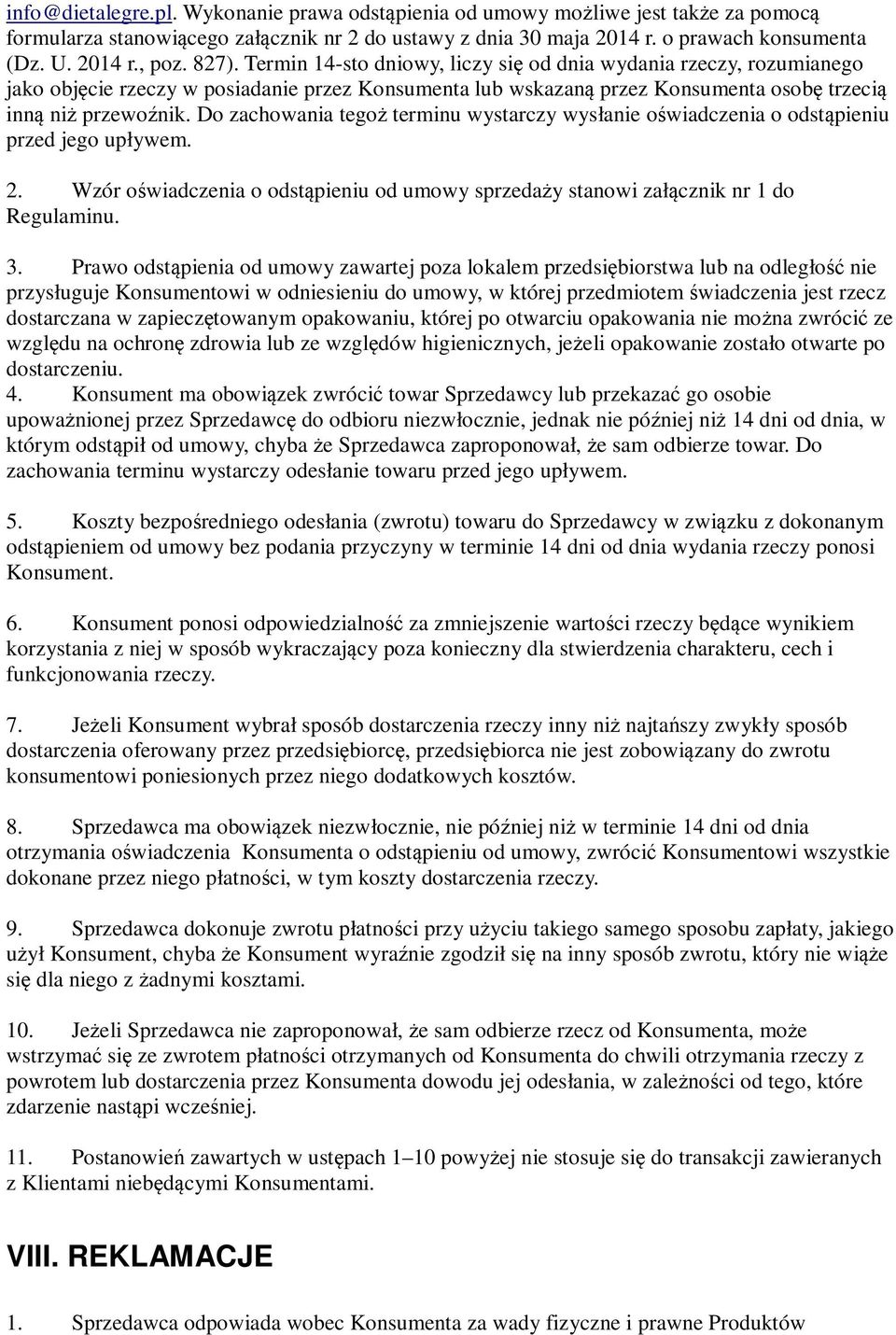 Do zachowania tegoż terminu wystarczy wysłanie oświadczenia o odstąpieniu przed jego upływem. 2. Wzór oświadczenia o odstąpieniu od umowy sprzedaży stanowi załącznik nr 1 do Regulaminu. 3.