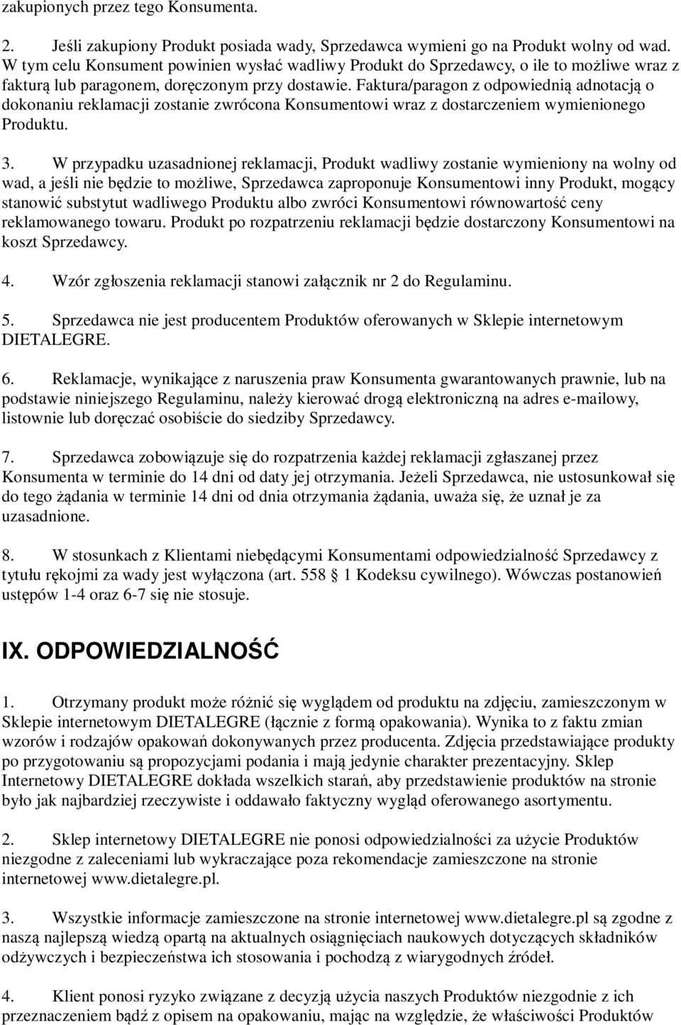 Faktura/paragon z odpowiednią adnotacją o dokonaniu reklamacji zostanie zwrócona Konsumentowi wraz z dostarczeniem wymienionego Produktu. 3.