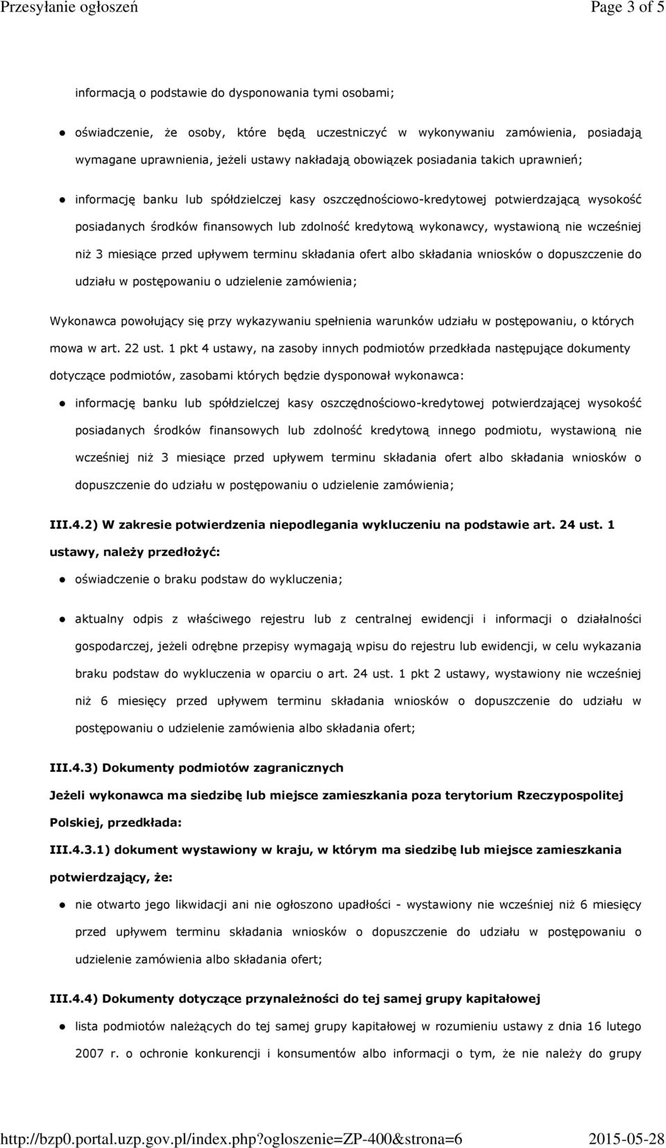 wystawioną nie wcześniej niż 3 miesiące przed upływem terminu składania ofert albo składania wniosków o dopuszczenie do udziału w postępowaniu o udzielenie zamówienia; Wykonawca powołujący się przy