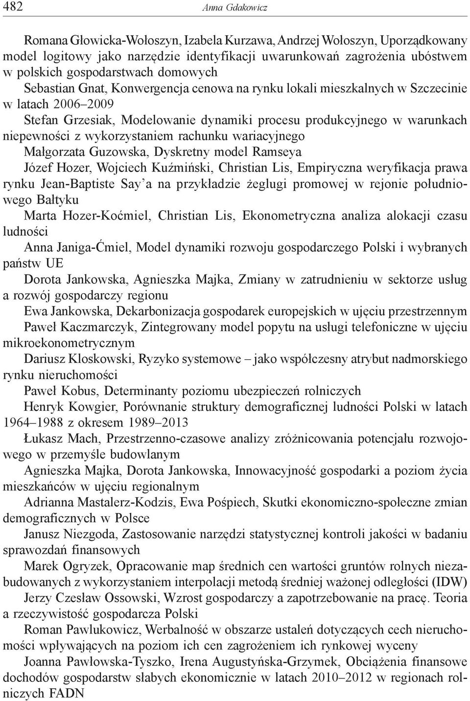 wykorzystaniem rachunku wariacyjnego Małgorzata Guzowska, Dyskretny model Ramseya Józef Hozer, Wojciech Kuźmiński, Christian Lis, Empiryczna weryfikacja prawa rynku Jean-Baptiste Say a na przykładzie
