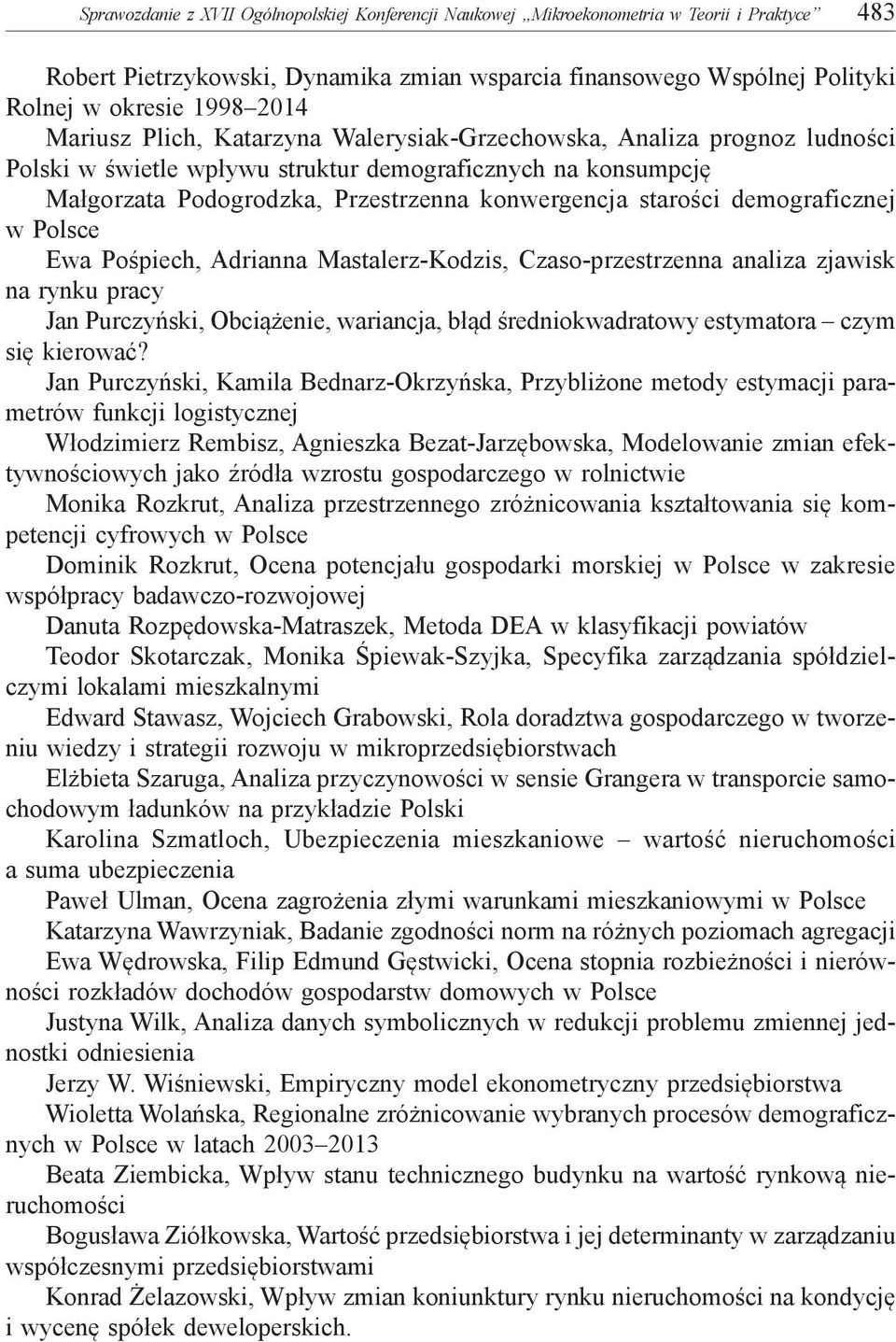 demograficznej w Polsce Ewa Pośpiech, Adrianna Mastalerz-Kodzis, Czaso-przestrzenna analiza zjawisk na rynku pracy Jan Purczyński, Obciążenie, wariancja, błąd średniokwadratowy estymatora czym się