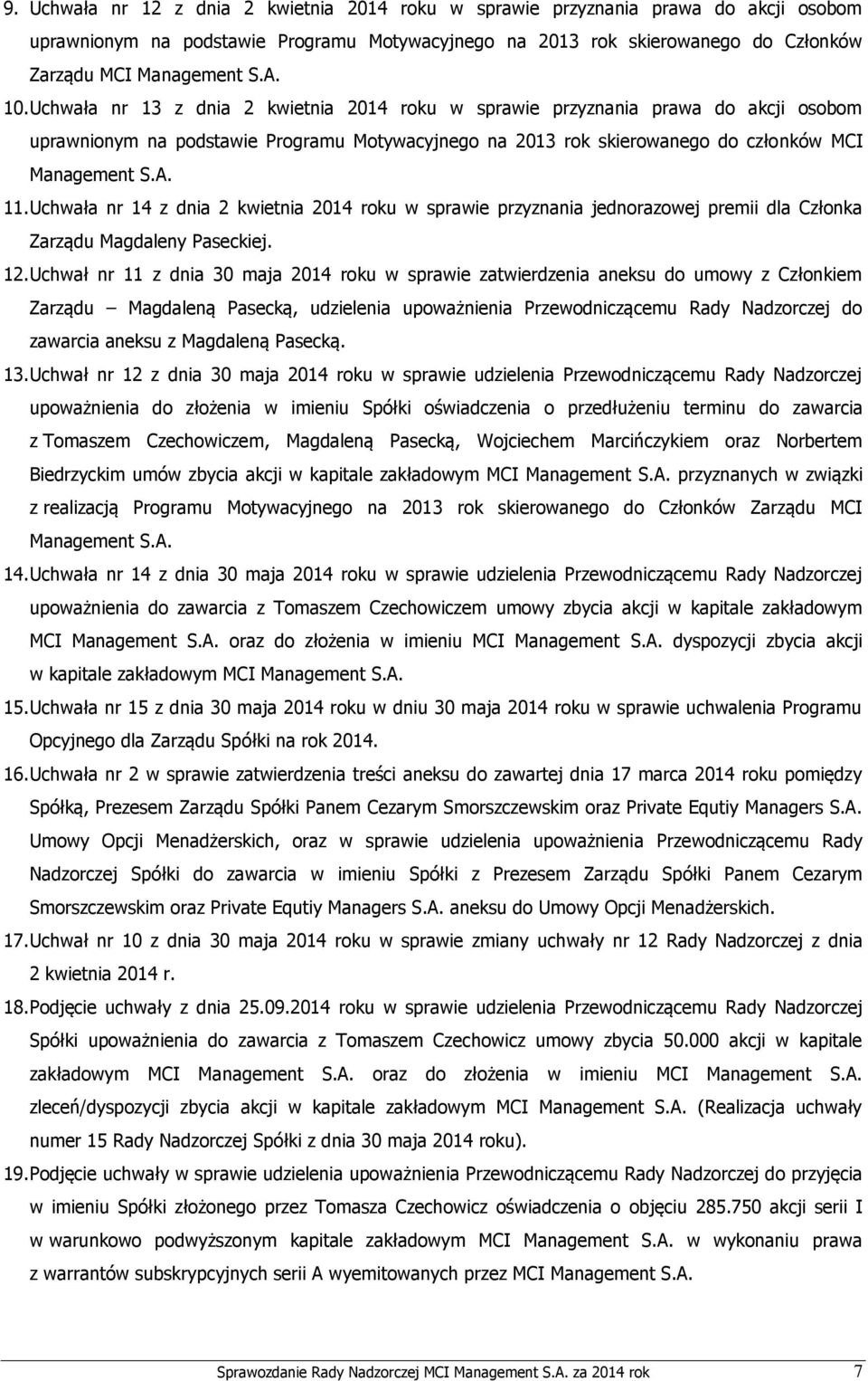 Uchwała nr 14 z dnia 2 kwietnia 2014 roku w sprawie przyznania jednorazowej premii dla Członka Zarządu Magdaleny Paseckiej. 12.