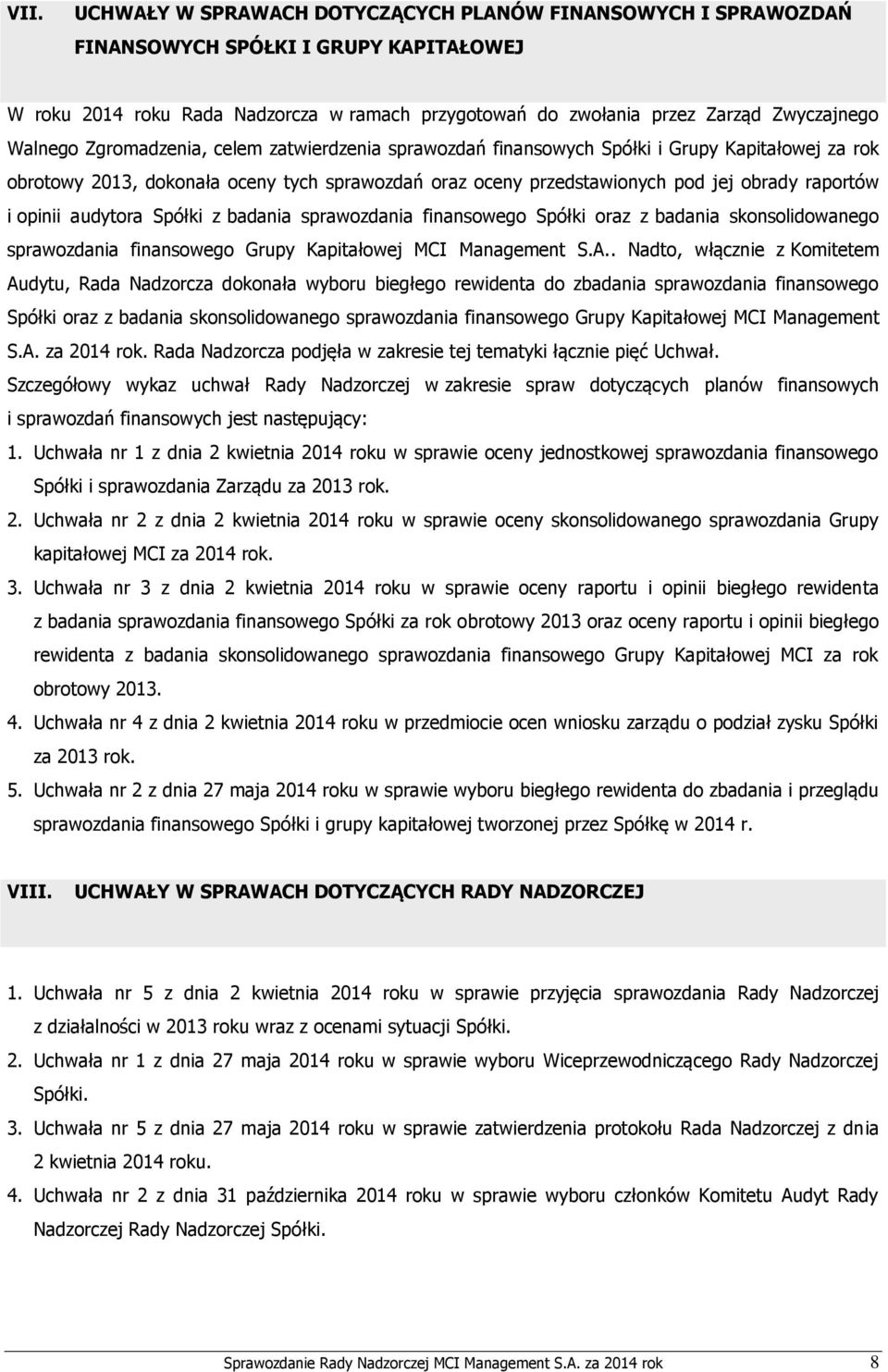 opinii audytora Spółki z badania sprawozdania finansowego Spółki oraz z badania skonsolidowanego sprawozdania finansowego Grupy Kapitałowej MCI Management S.A.