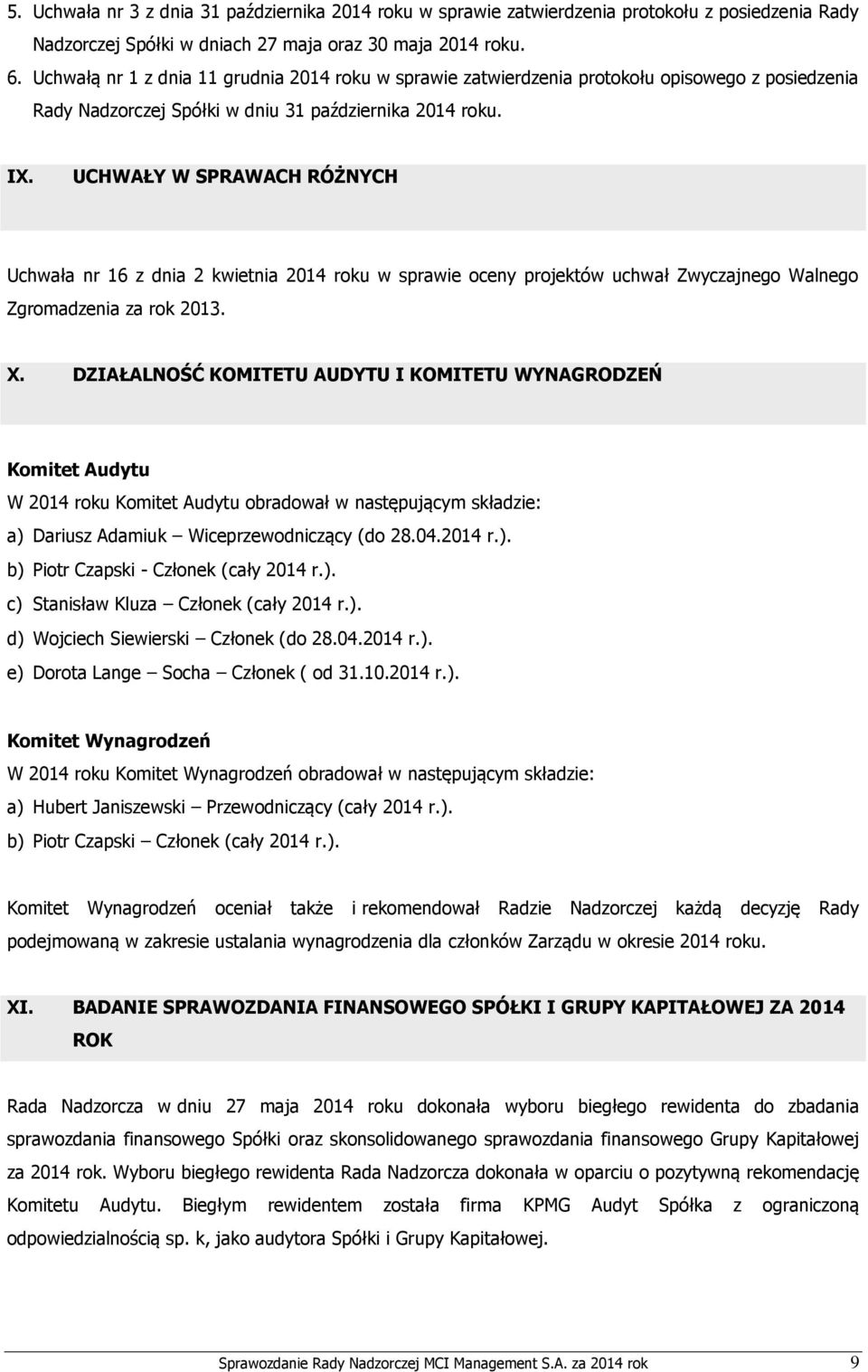 UCHWAŁY W SPRAWACH RÓŻNYCH Uchwała nr 16 z dnia 2 kwietnia 2014 roku w sprawie oceny projektów uchwał Zwyczajnego Walnego Zgromadzenia za rok 2013. X.