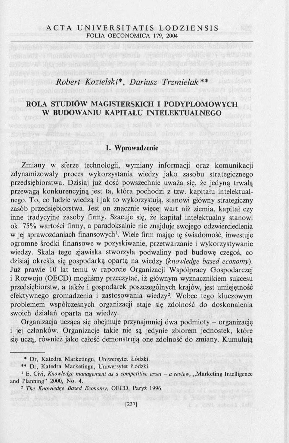 Dzisiaj już dość powszechnie uw aża się, że jedyną trw ałą przew agą kon k u ren cyjn ą jest ta, k tó ra pochodzi z tzw. k ap itału intelektualnego.