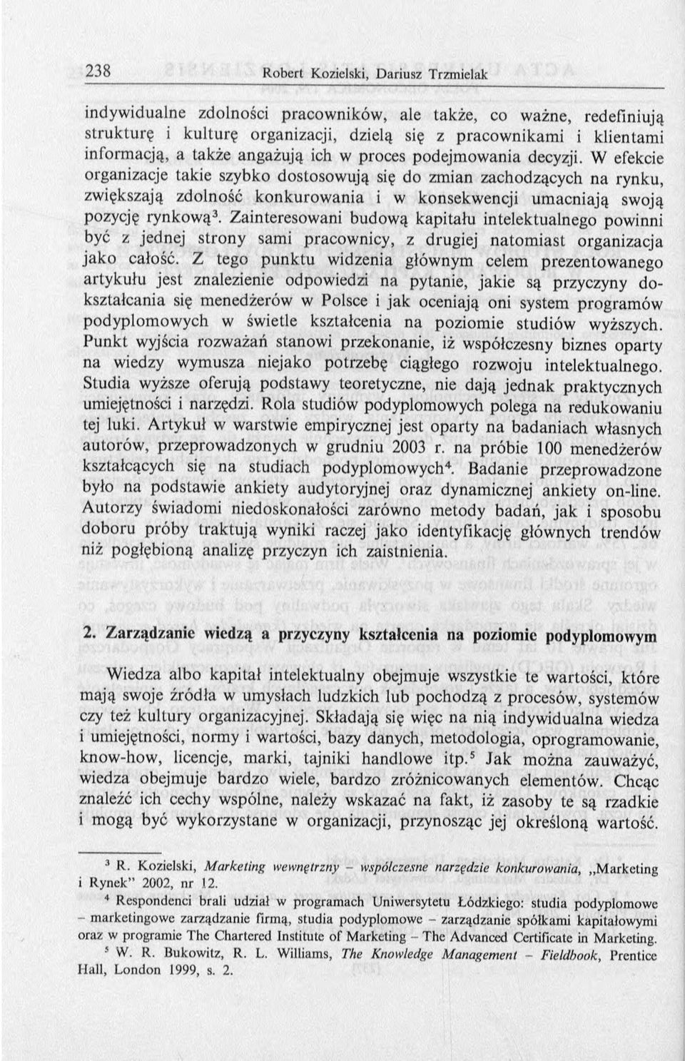 Zainteresow ani budow ą kapitału intelektualnego powinni być z jednej strony sami pracow nicy, z drugiej n ato m iast organizacja jak o całość.