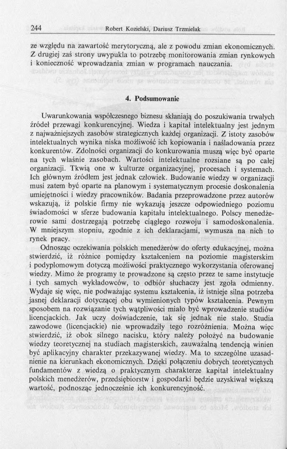 Podsumowanie Uwarunkow ania współczesnego biznesu skłaniają do poszukiwania trwałych źródeł przewagi konkurencyjnej.