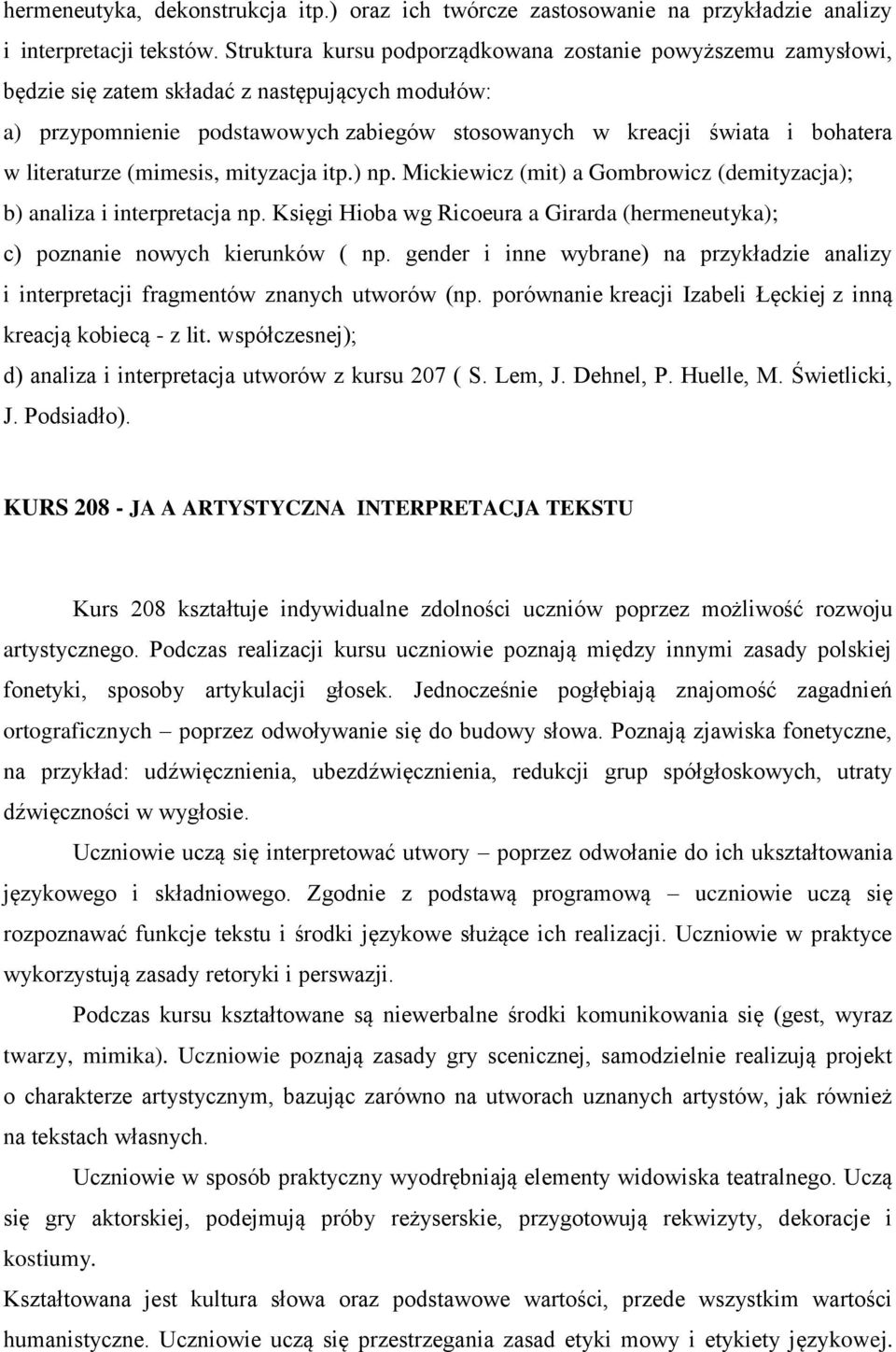 literaturze (mimesis, mityzacja itp.) np. Mickiewicz (mit) a Gombrowicz (demityzacja); b) analiza i interpretacja np.