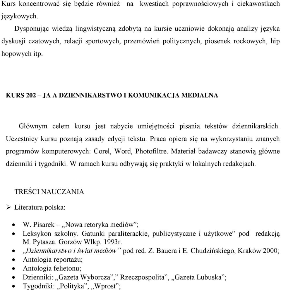 KURS 202 JA A DZIENNIKARSTWO I KOMUNIKACJA MEDIALNA Głównym celem kursu jest nabycie umiejętności pisania tekstów dziennikarskich. Uczestnicy kursu poznają zasady edycji tekstu.