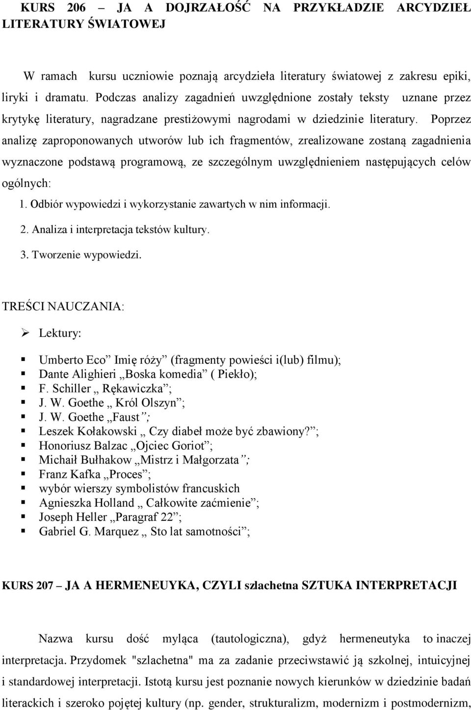 oprzez analizę zaproponowanych utworów lub ich fragmentów, zrealizowane zostaną zagadnienia wyznaczone podstawą programową, ze szczególnym uwzględnieniem następujących celów ogólnych: 1.