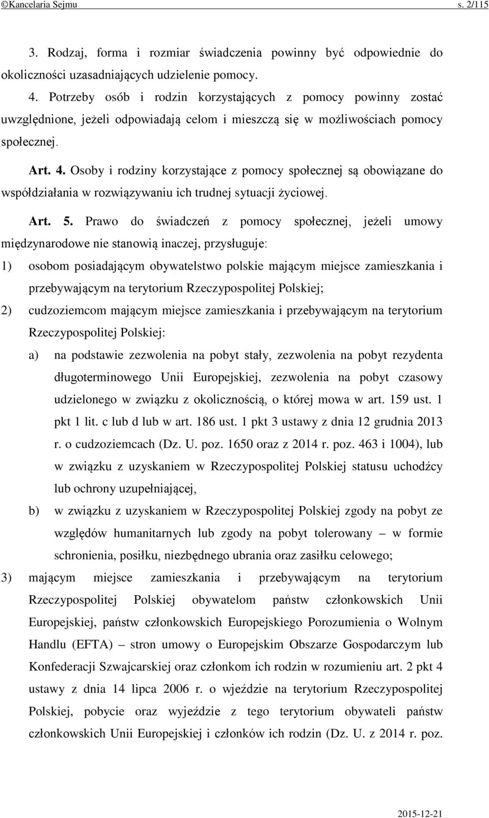 Osoby i rodziny korzystające z pomocy społecznej są obowiązane do współdziałania w rozwiązywaniu ich trudnej sytuacji życiowej. Art. 5.