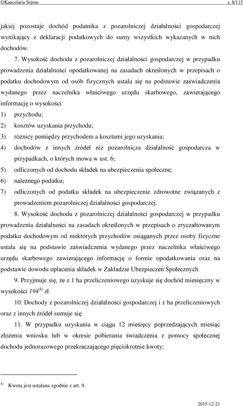 na podstawie zaświadczenia wydanego przez naczelnika właściwego urzędu skarbowego, zawierającego informację o wysokości: 1) przychodu; 2) kosztów uzyskania przychodu; 3) różnicy pomiędzy przychodem a