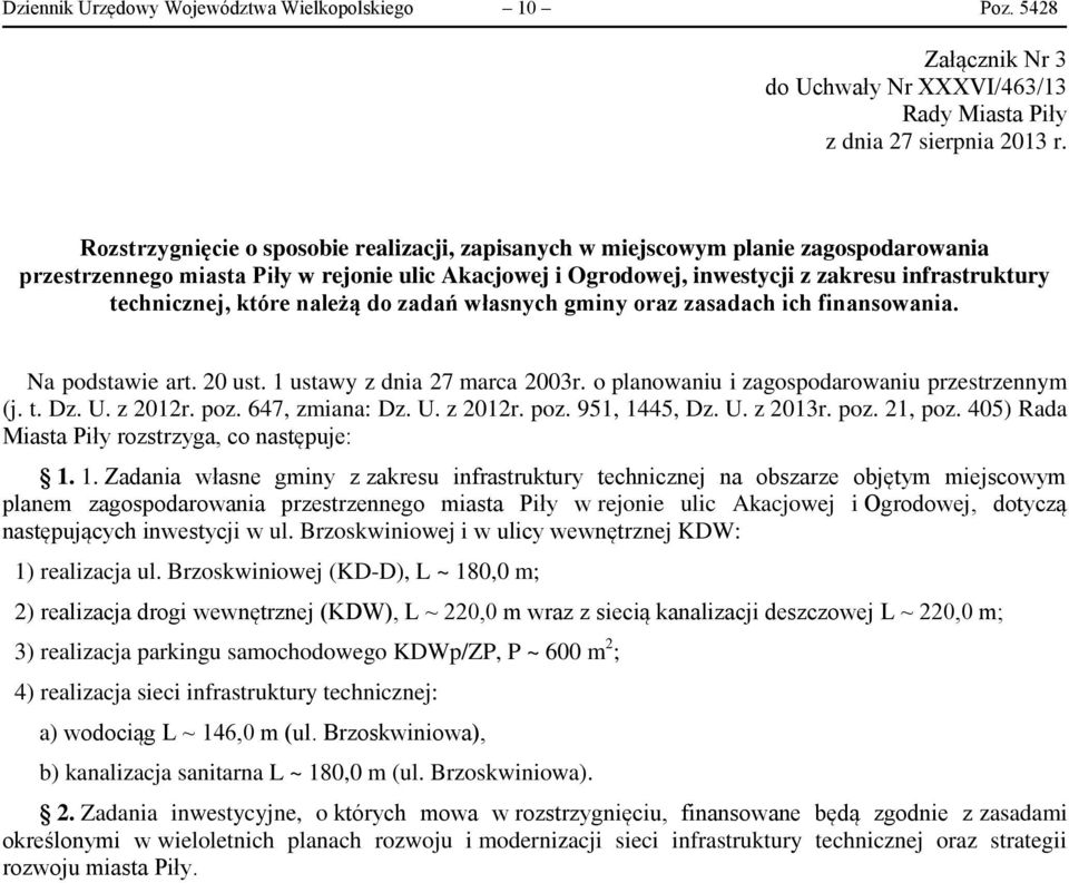 technicznej, które należą do zadań własnych gminy oraz zasadach ich finansowania. Na podstawie art. 20 ust. 1 ustawy z dnia 27 marca 2003r. o planowaniu i zagospodarowaniu przestrzennym (j. t. Dz. U.