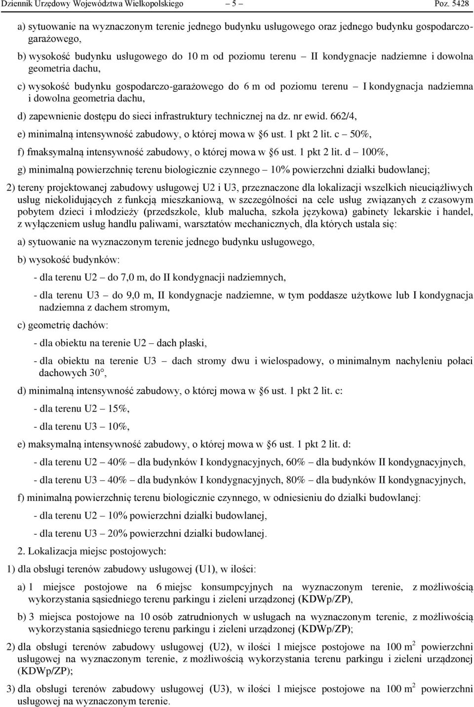 dowolna geometria dachu, c) wysokość budynku gospodarczo-garażowego do 6 m od poziomu terenu I kondygnacja nadziemna i dowolna geometria dachu, d) zapewnienie dostępu do sieci infrastruktury