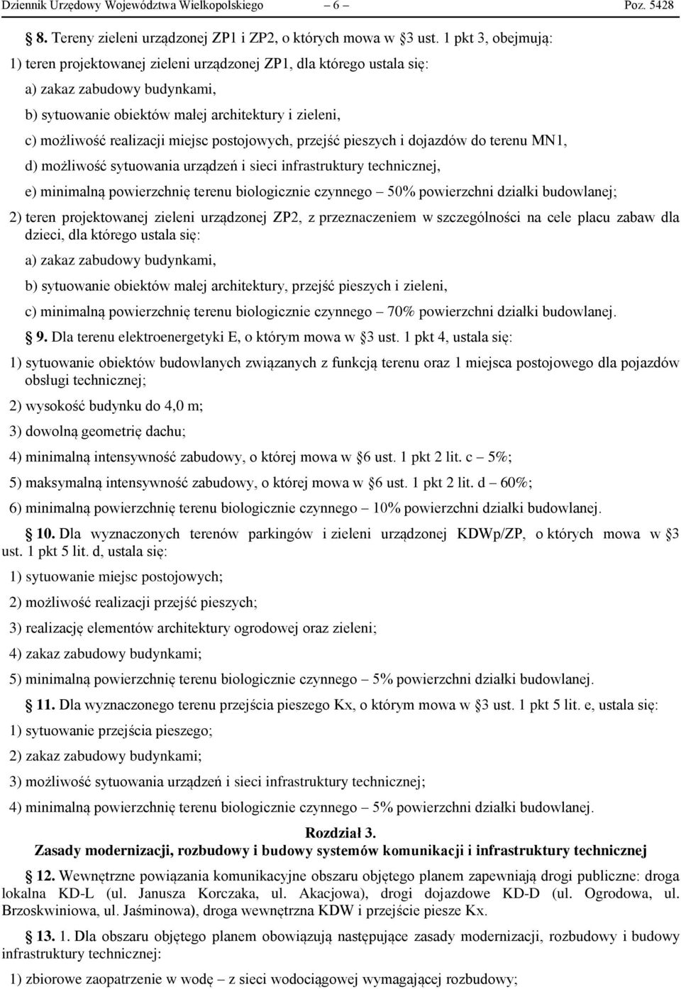 miejsc postojowych, przejść pieszych i dojazdów do terenu MN1, d) możliwość sytuowania urządzeń i sieci infrastruktury technicznej, e) minimalną powierzchnię terenu biologicznie czynnego 50%